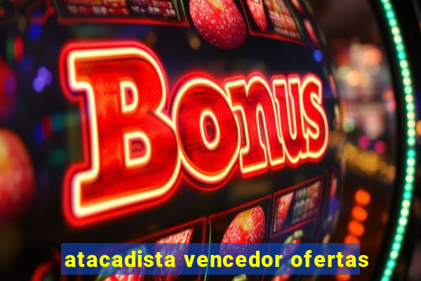 atacadista vencedor ofertas